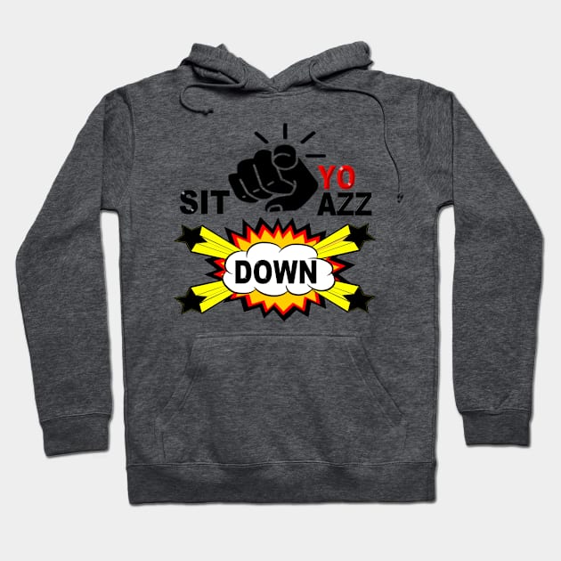 SIT YO AZZ DOWN Hoodie by 77777R